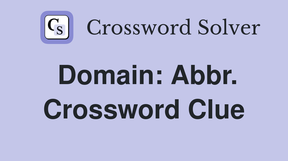 Domain: Abbr. Crossword Clue