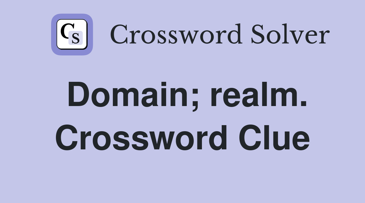 Domain; realm. Crossword Clue