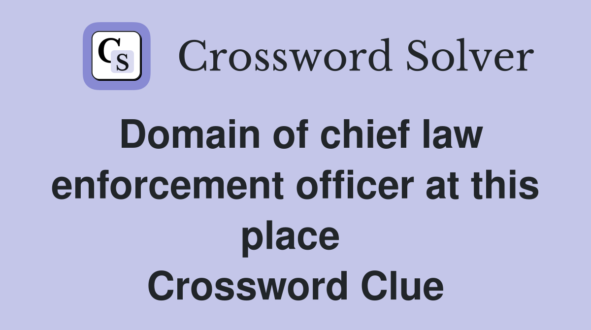 Domain of chief law enforcement officer at this place  Crossword Clue