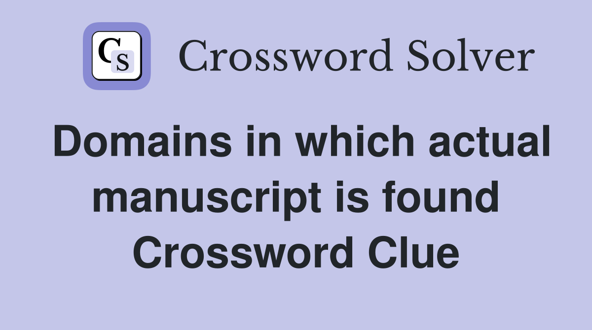 Domains in which actual manuscript is found Crossword Clue