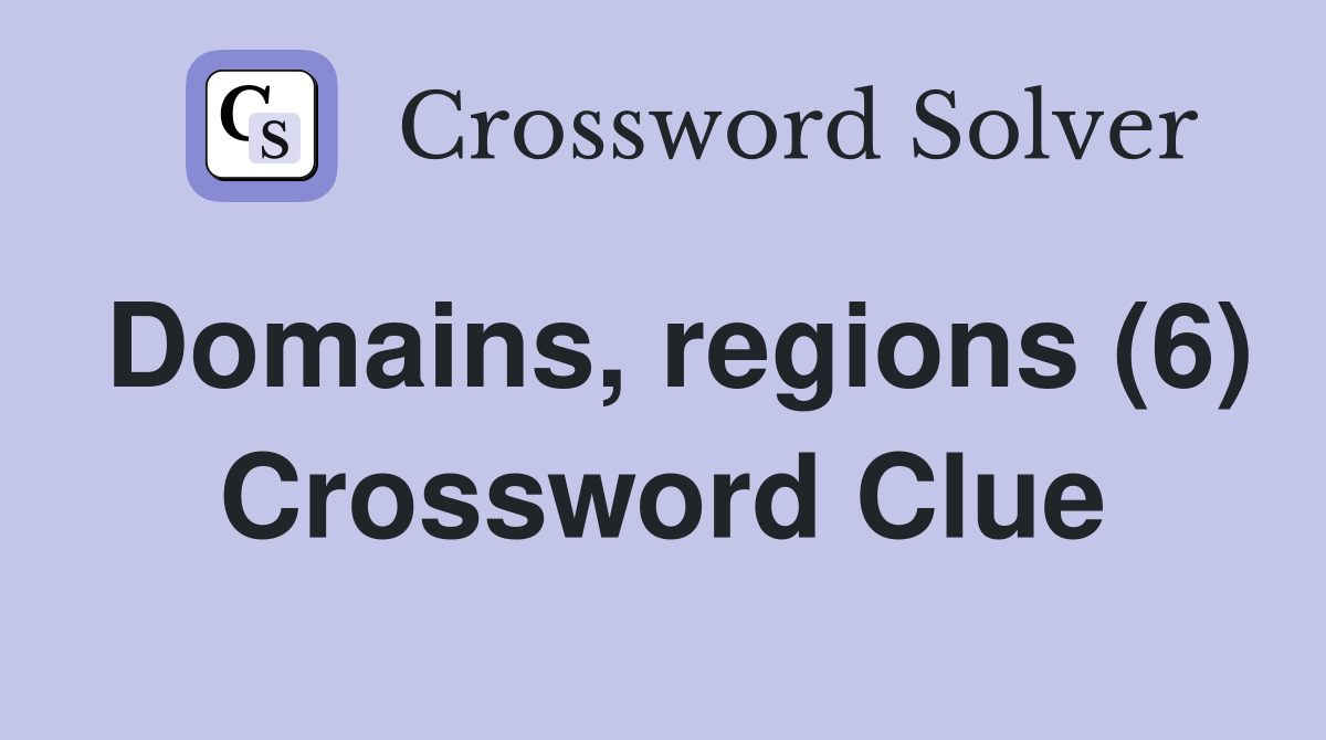 Domains, regions (6) Crossword Clue