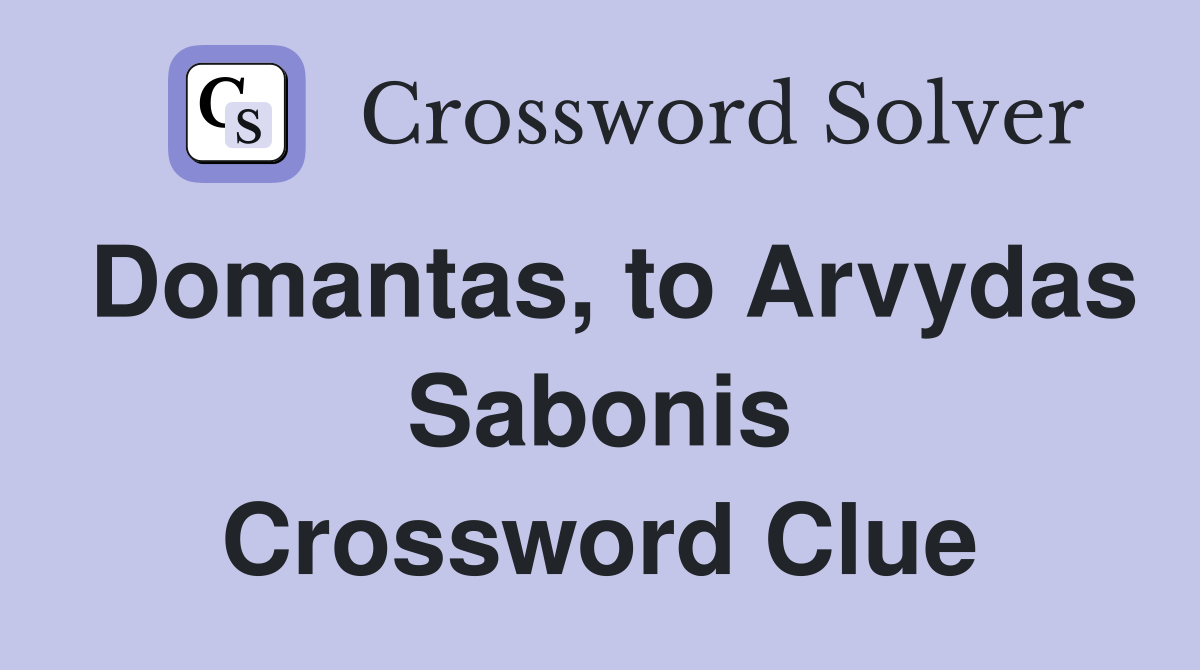 Domantas, to Arvydas Sabonis Crossword Clue