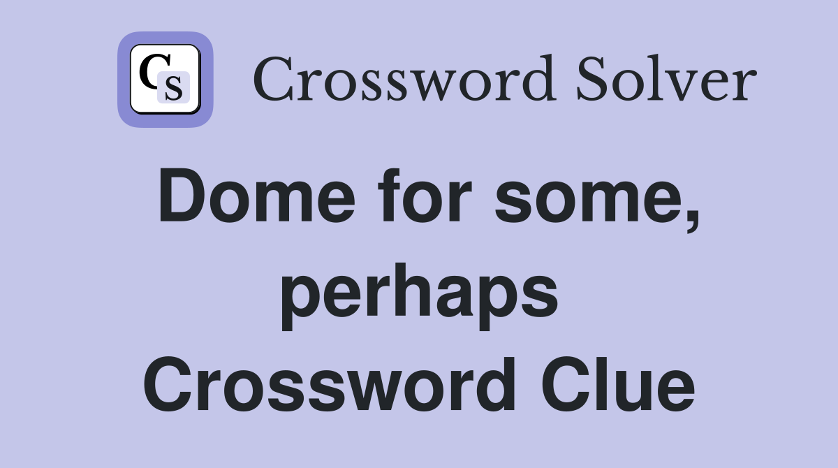 Dome for some, perhaps Crossword Clue