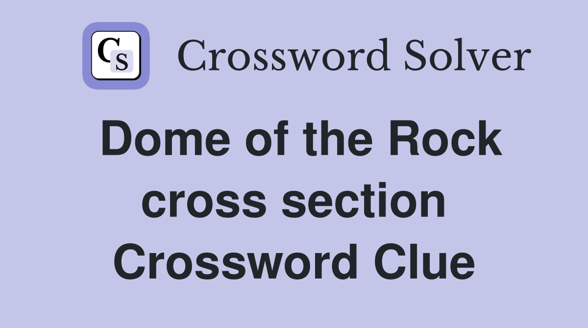 Dome of the Rock cross section Crossword Clue