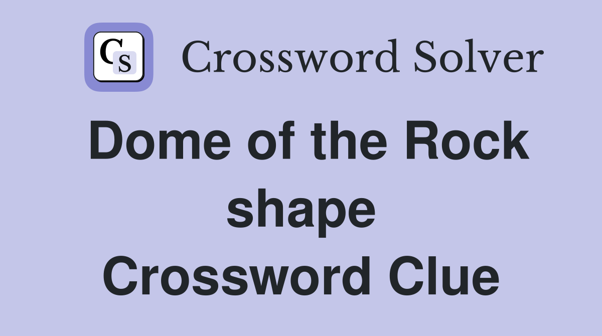 Dome of the Rock shape Crossword Clue
