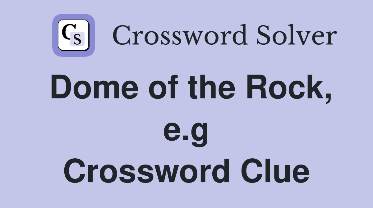 Dome of the Rock, e.g Crossword Clue