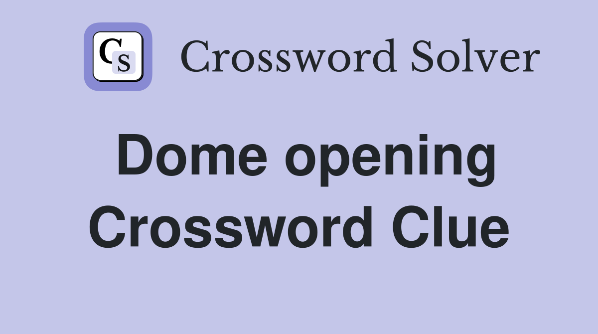Dome opening Crossword Clue