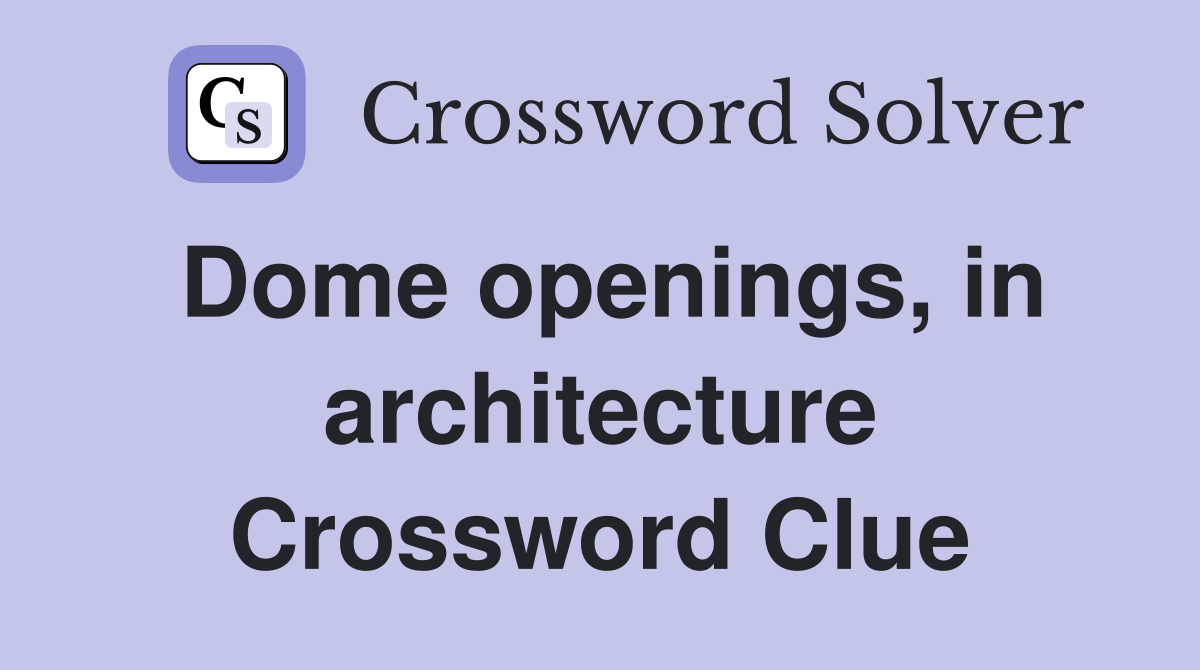 Dome openings, in architecture Crossword Clue