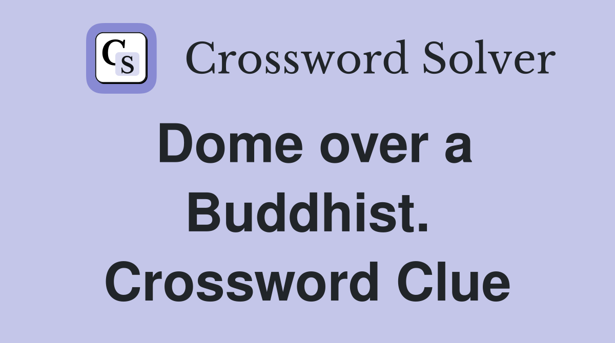 Dome over a Buddhist. Crossword Clue