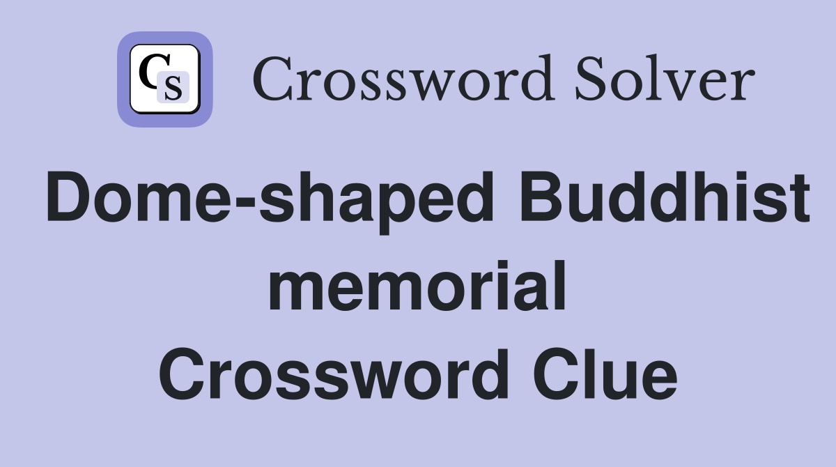 Dome-shaped Buddhist memorial Crossword Clue