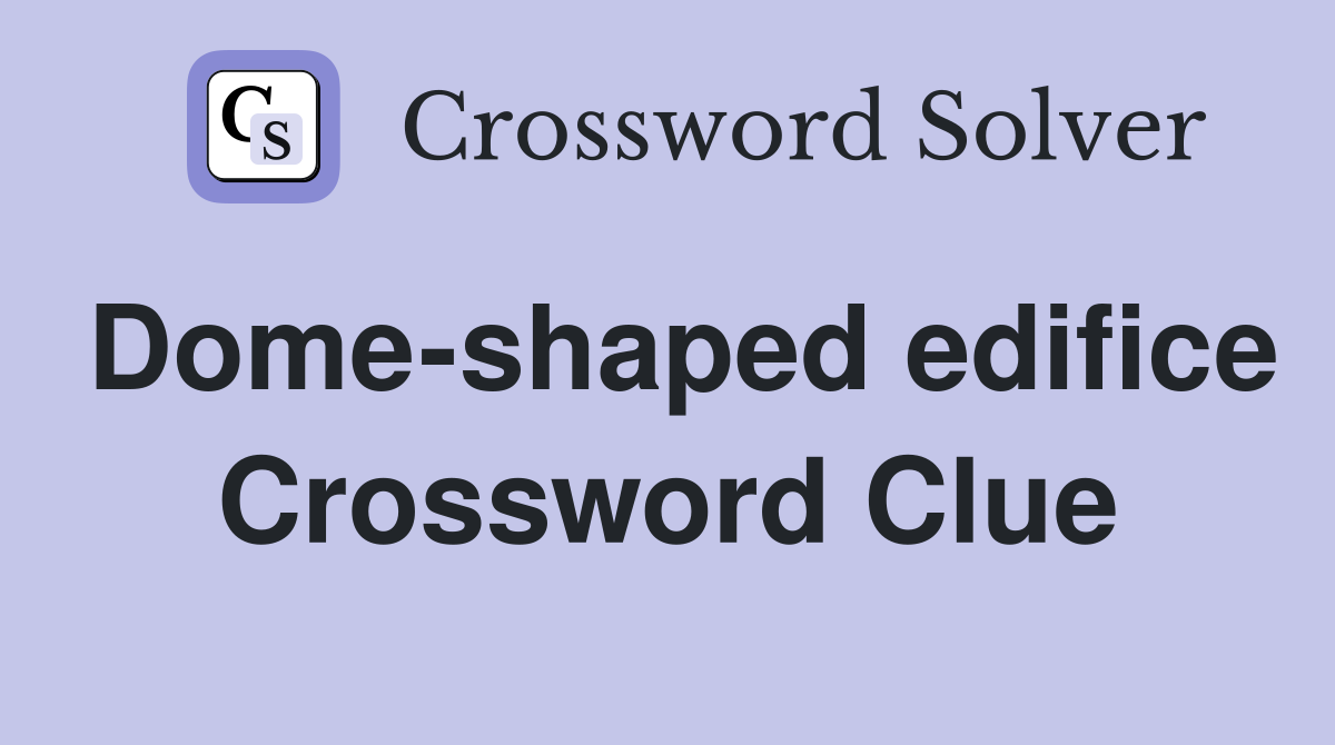 Dome-shaped edifice Crossword Clue