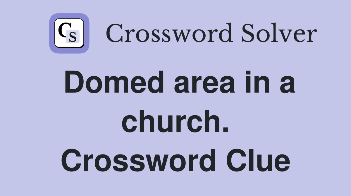 Domed area in a church. Crossword Clue