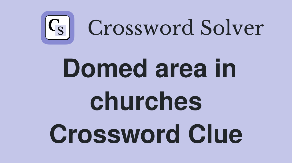 Domed area in churches Crossword Clue