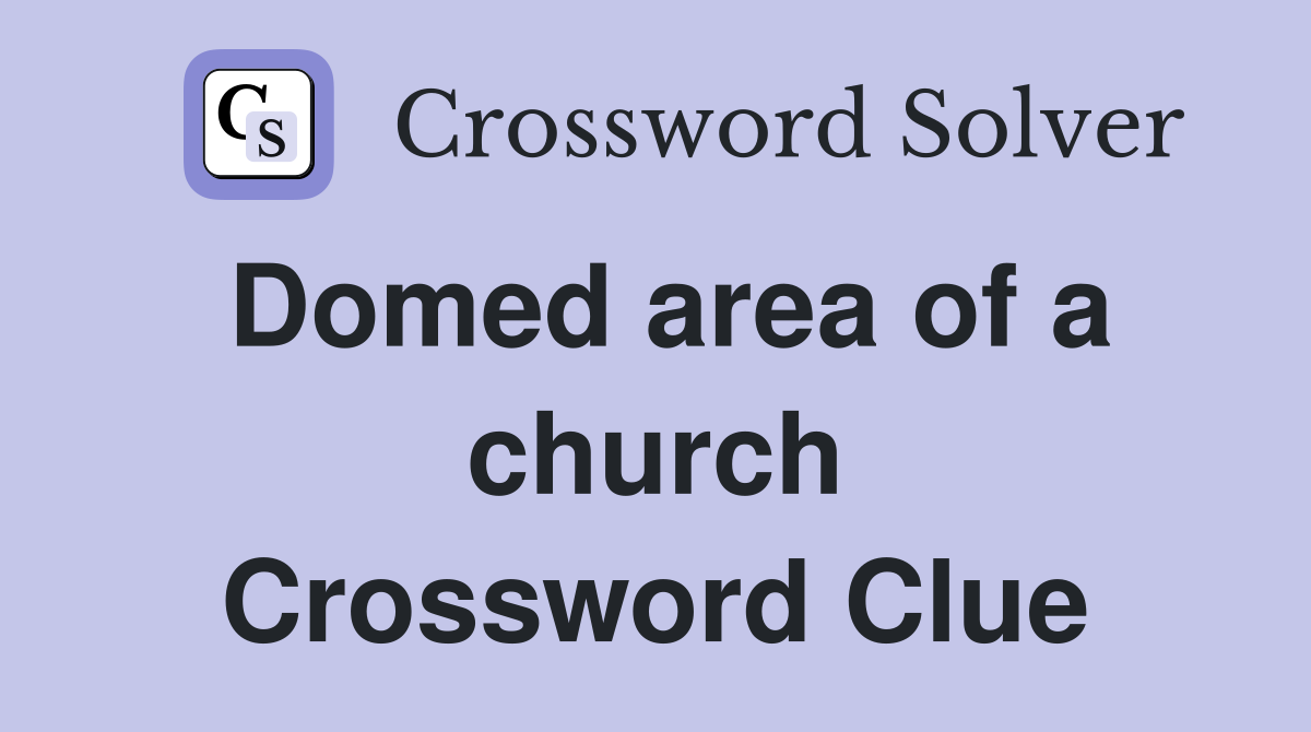 Domed area of a church Crossword Clue
