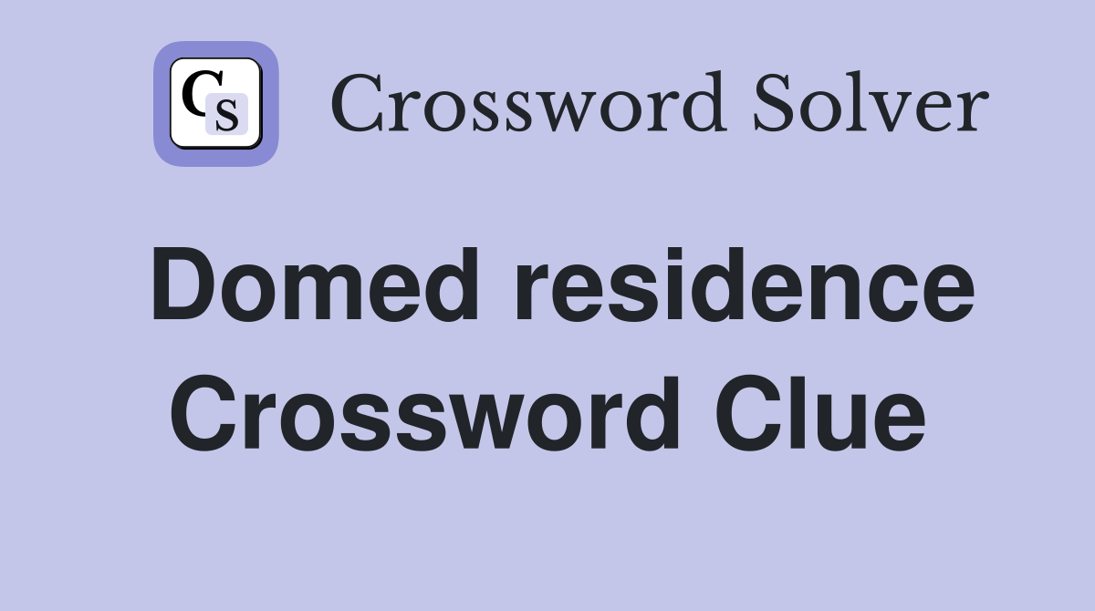 Domed residence Crossword Clue