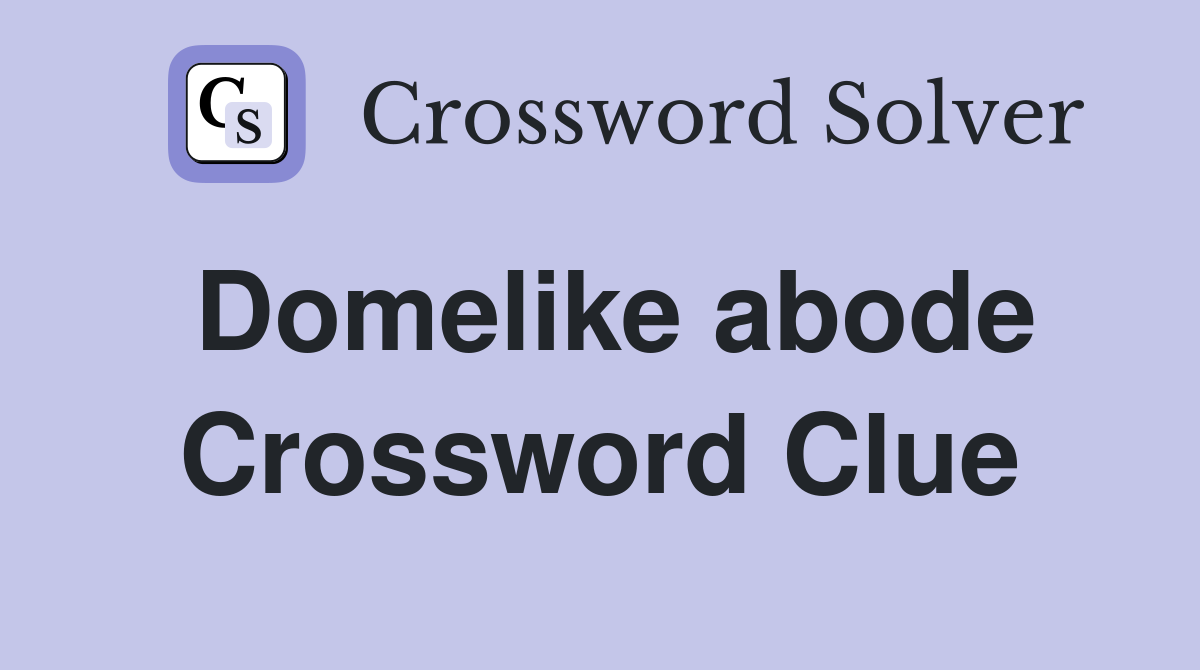 Domelike abode Crossword Clue