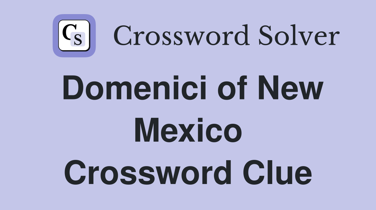 Domenici of New Mexico Crossword Clue