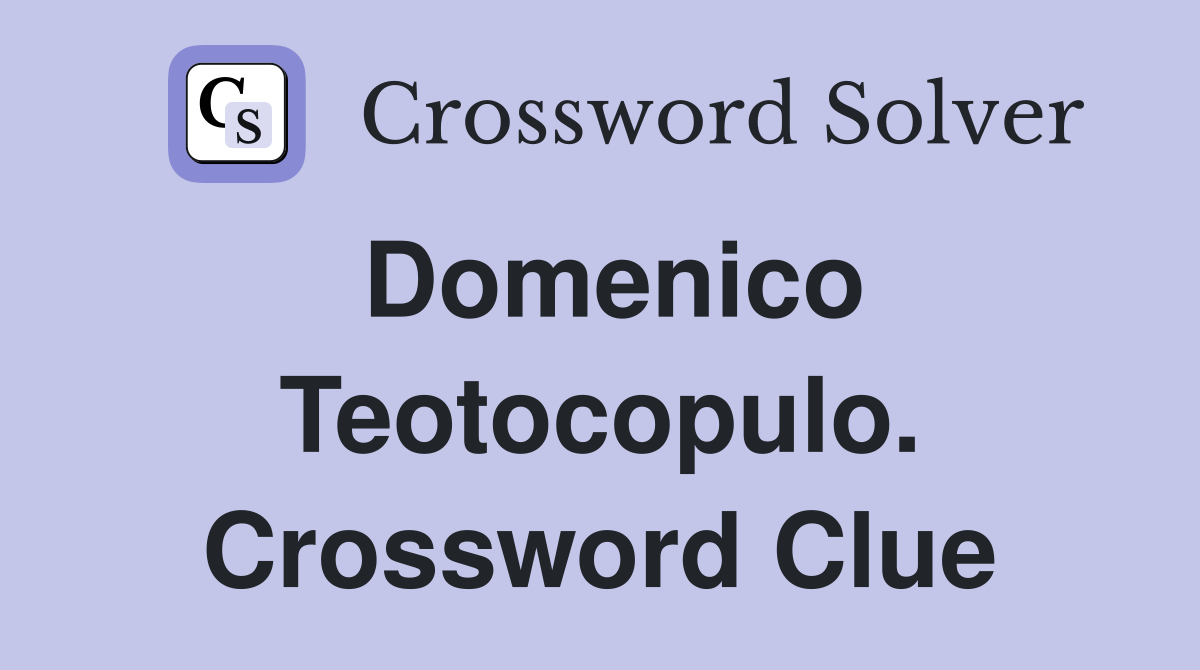 Domenico Teotocopulo. Crossword Clue