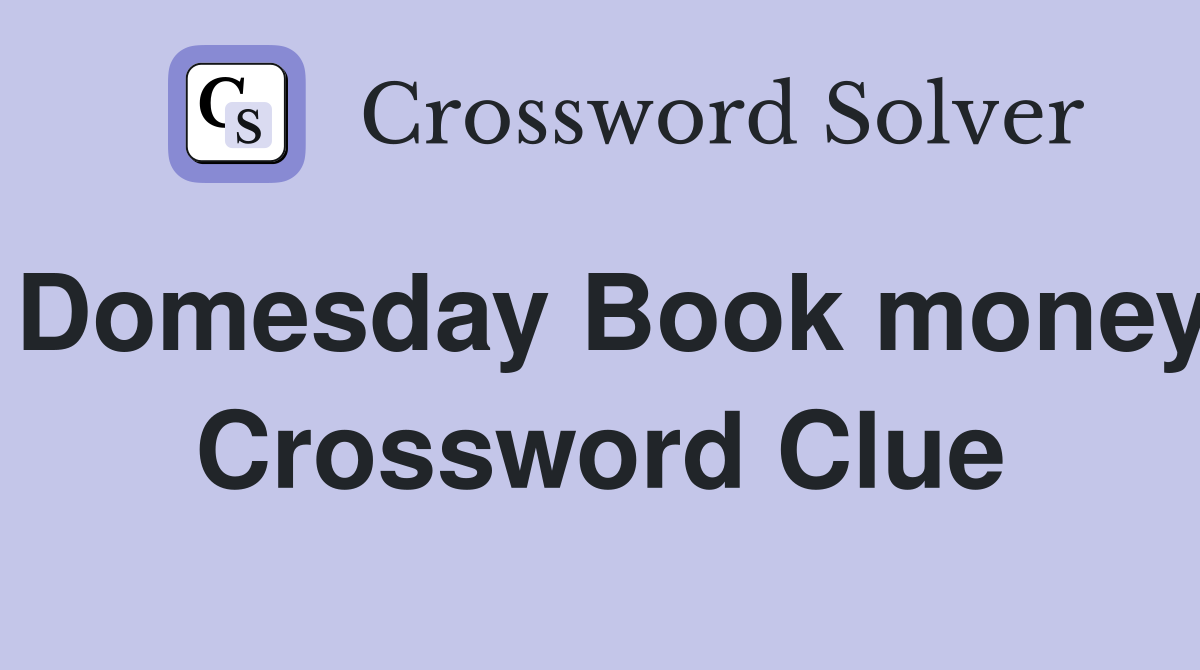 Domesday Book money Crossword Clue
