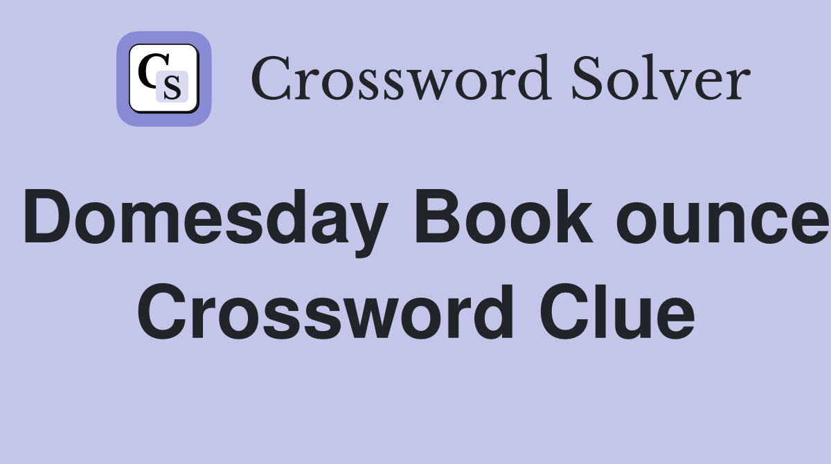 Domesday Book ounce Crossword Clue