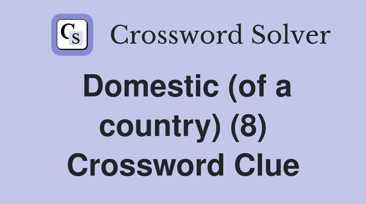 Domestic (of a country) (8) Crossword Clue