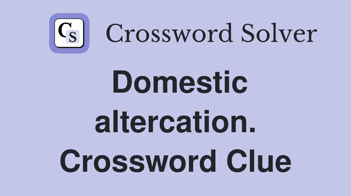 Domestic altercation. Crossword Clue