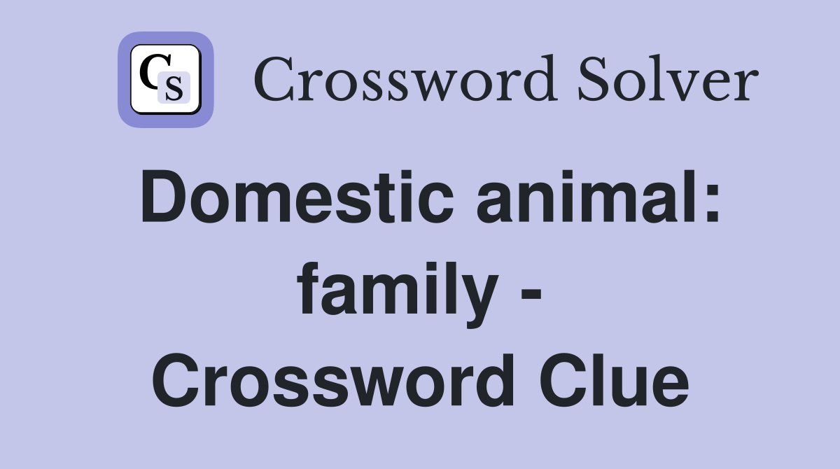 Domestic animal: family - Crossword Clue
