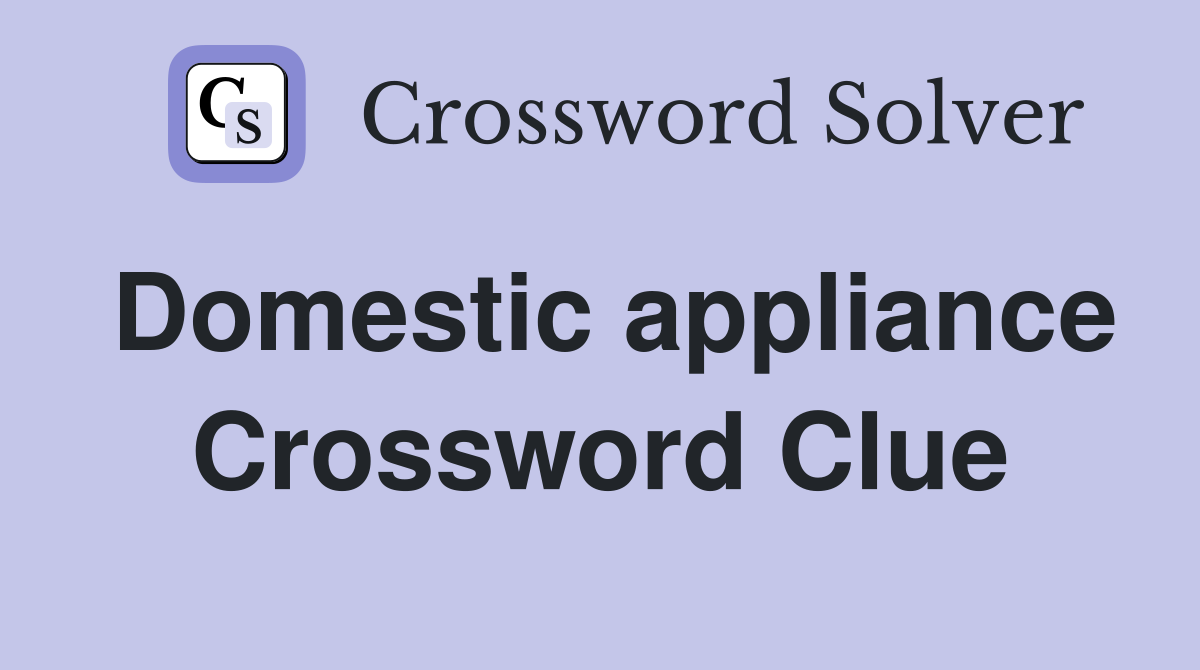 Domestic appliance Crossword Clue