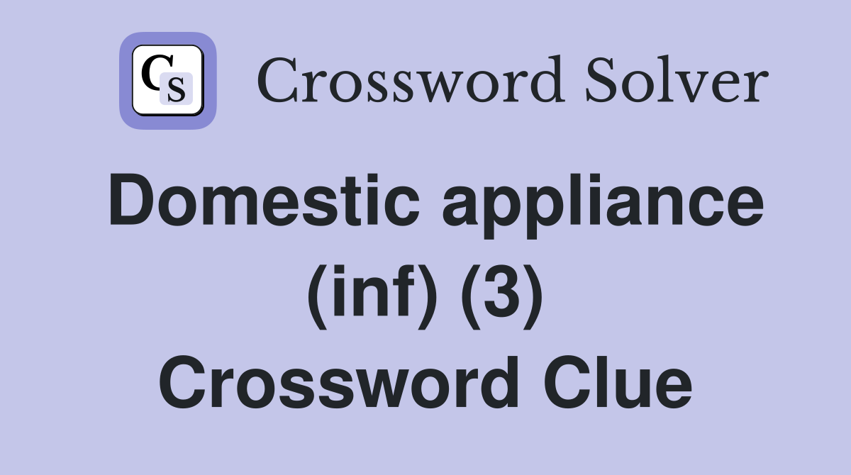 Domestic appliance (inf) (3) Crossword Clue