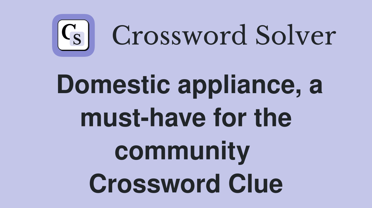Domestic appliance, a must-have for the community  Crossword Clue