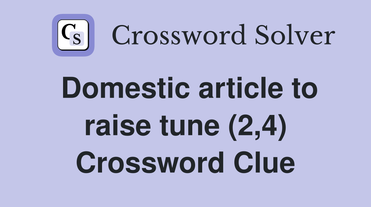 Domestic article to raise tune (2,4) Crossword Clue