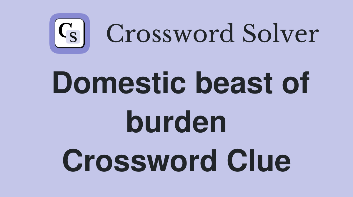Domestic beast of burden Crossword Clue