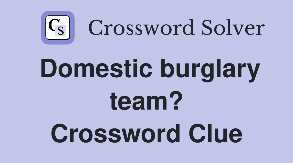 Domestic burglary team? Crossword Clue