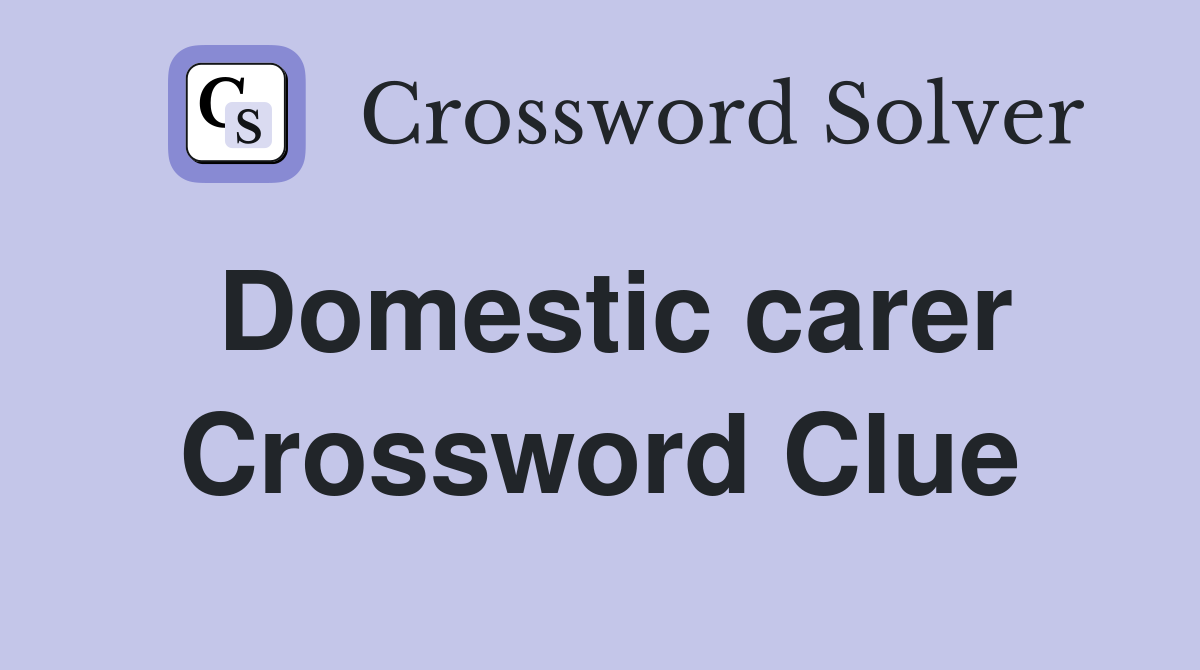 Domestic carer Crossword Clue