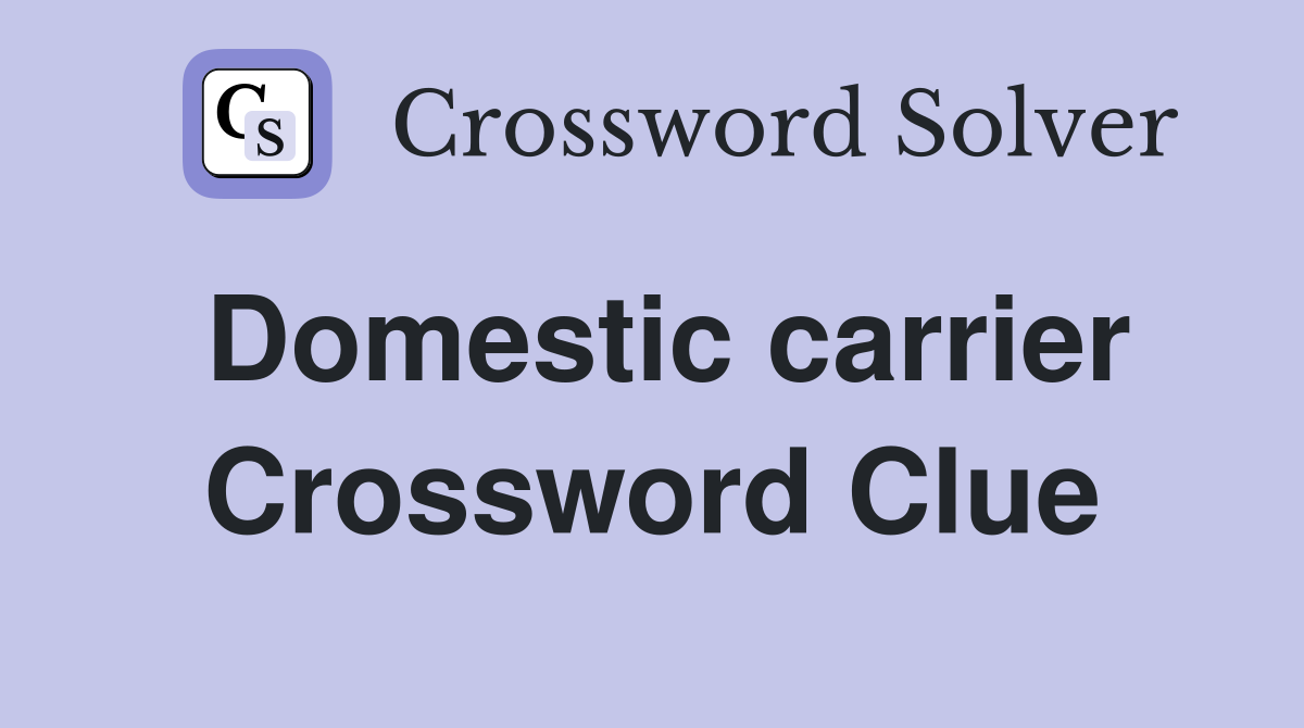 Domestic carrier Crossword Clue