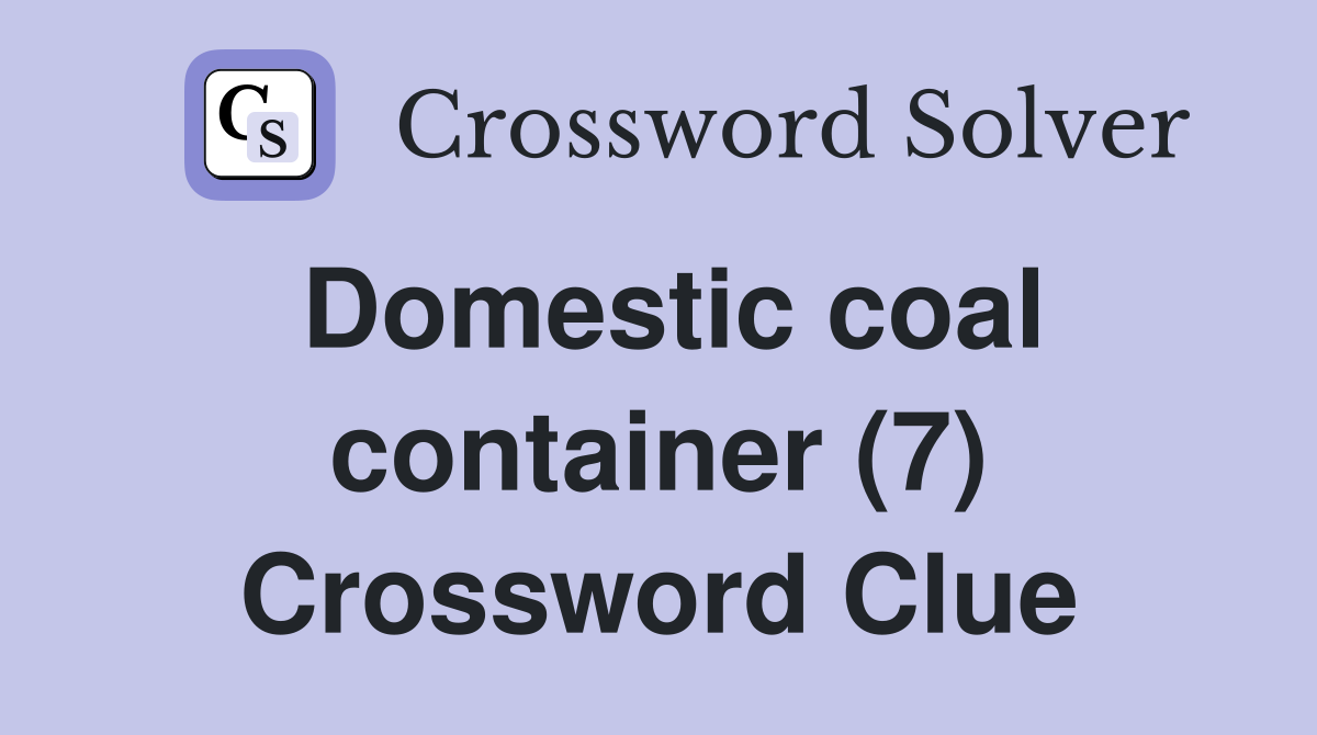 Domestic coal container (7) Crossword Clue