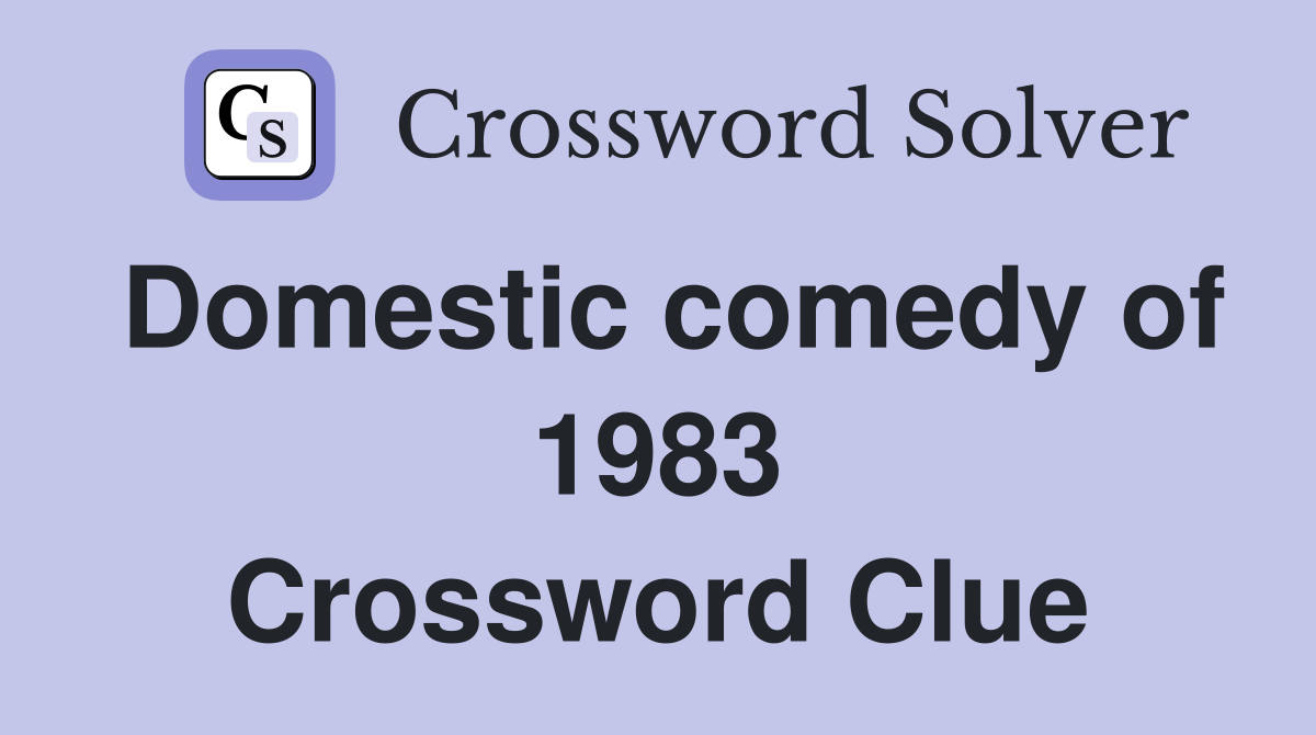 Domestic comedy of 1983 Crossword Clue
