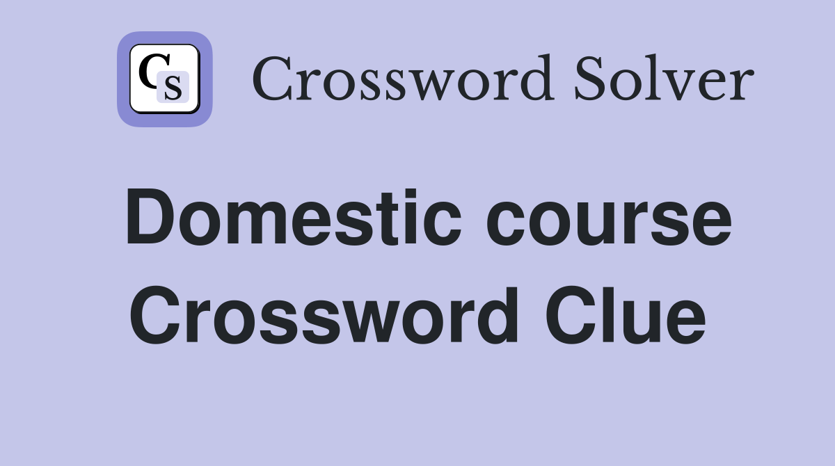 Domestic course Crossword Clue