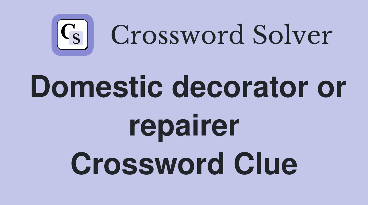 Domestic decorator or repairer Crossword Clue