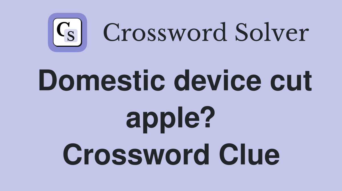 Domestic device cut apple? Crossword Clue