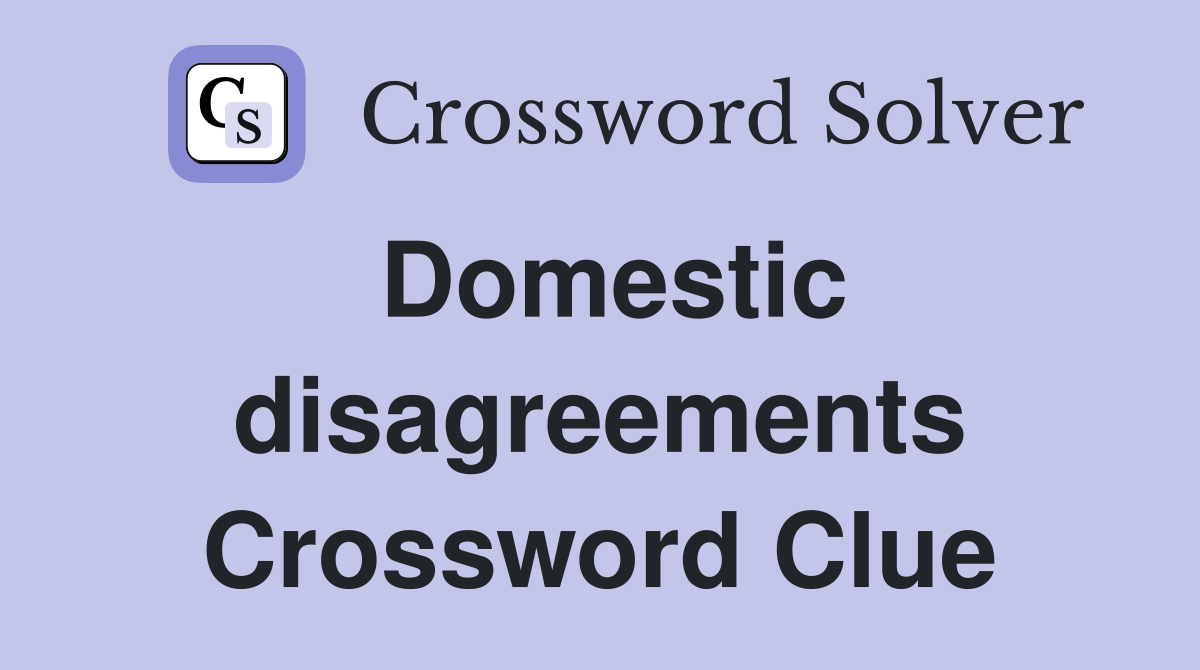 Domestic disagreements Crossword Clue