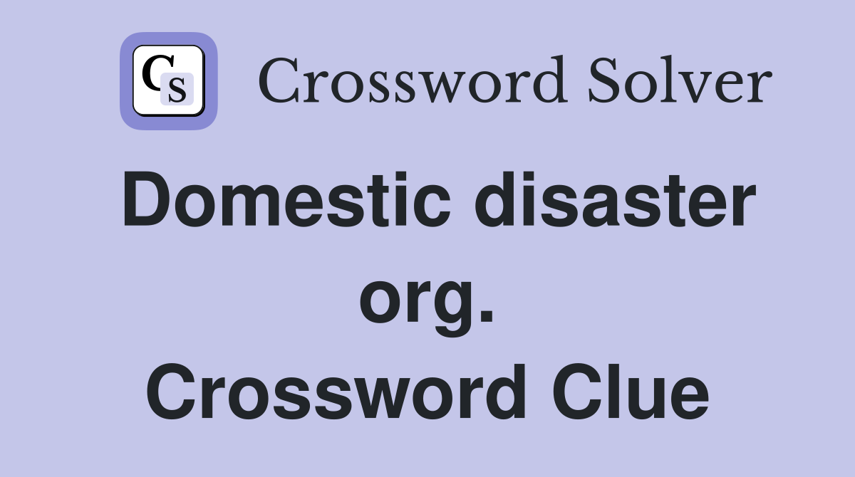 Domestic disaster org. Crossword Clue
