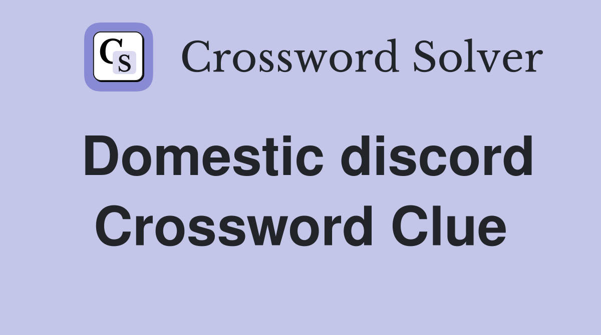 Domestic discord Crossword Clue