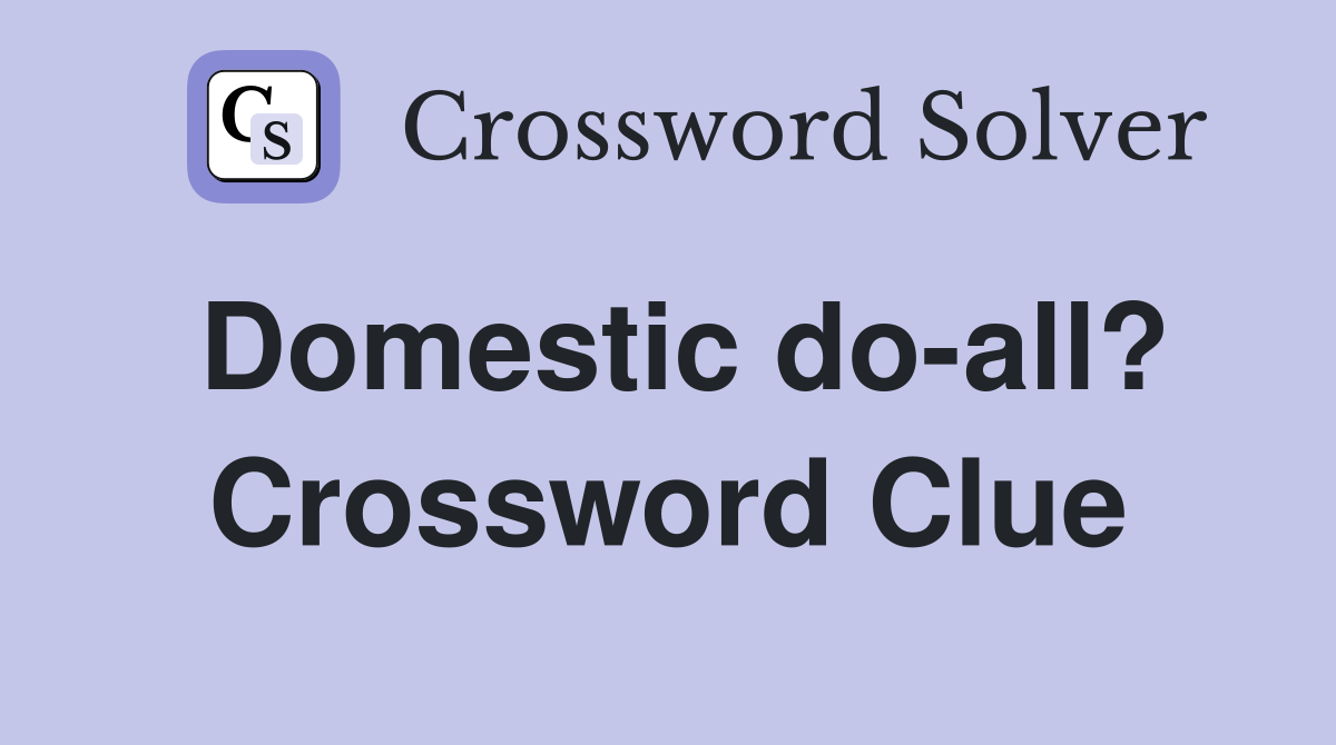 Domestic do-all? Crossword Clue