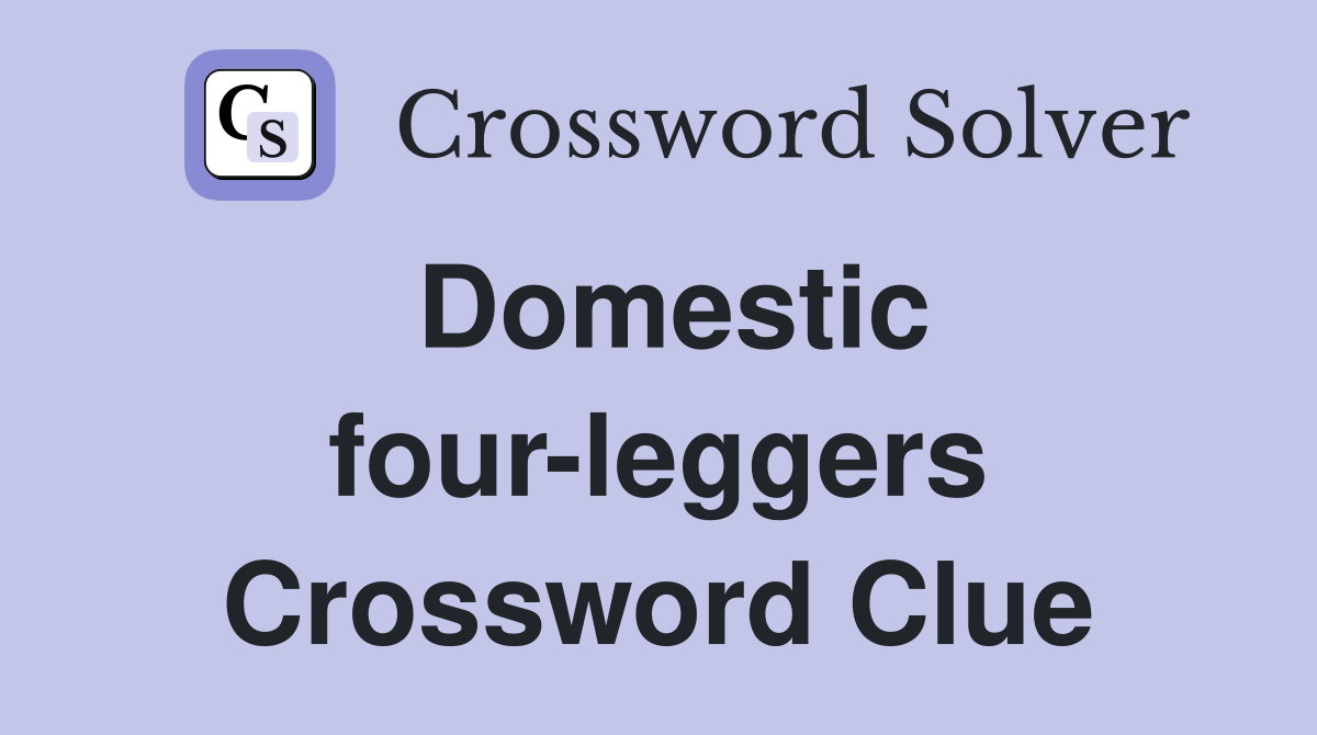 Domestic four-leggers Crossword Clue