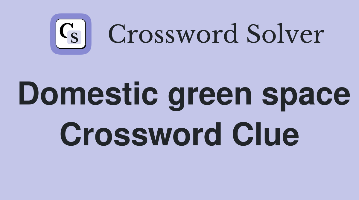 Domestic green space Crossword Clue