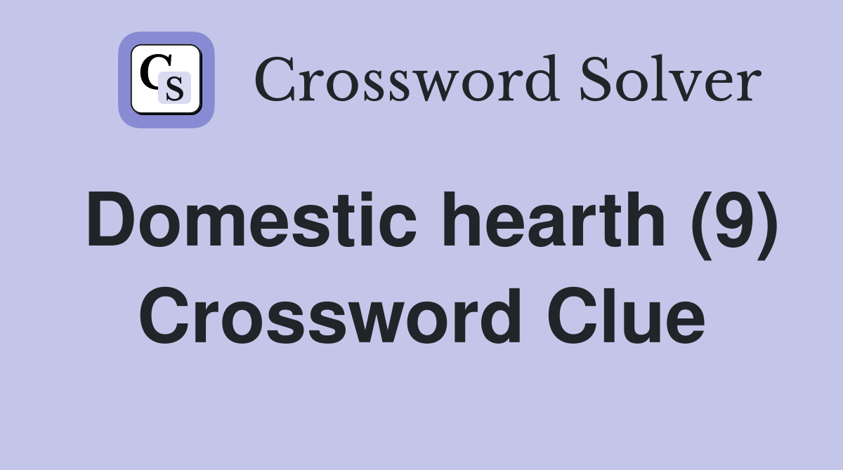 Domestic hearth (9) Crossword Clue