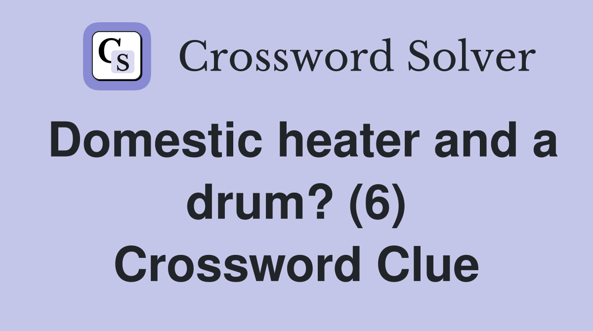 Domestic heater and a drum? (6) Crossword Clue