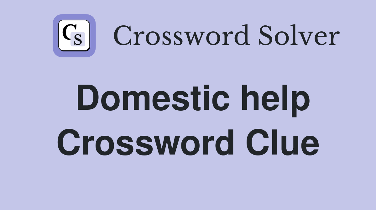 Domestic help Crossword Clue