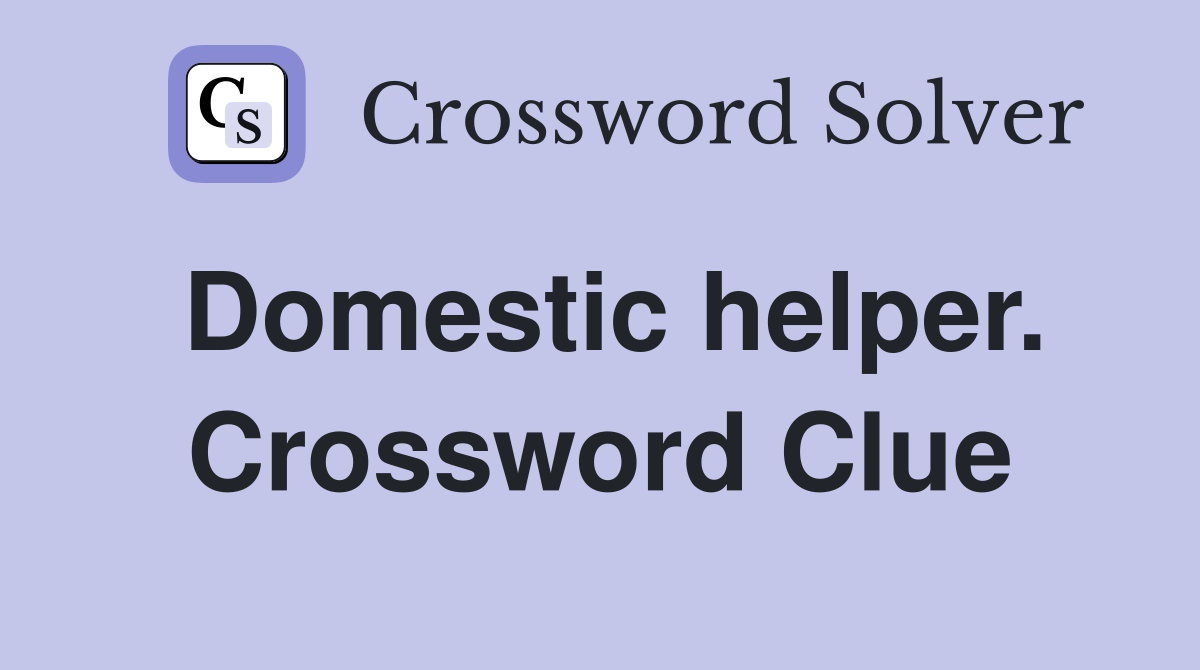 Domestic helper. Crossword Clue